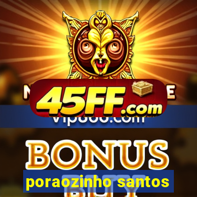 poraozinho santos